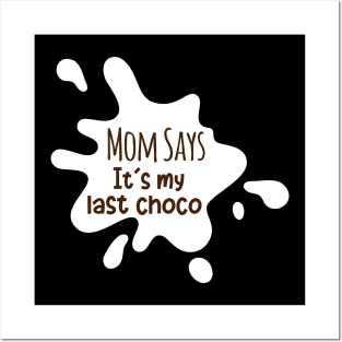 MOM SAYS IT IS MY LAST CHOCO Posters and Art